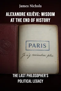 Alexandre Kojève: Wisdom at the End of History