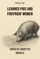 Learned Pigs and Fireproof Women