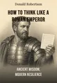 How to Think Like a Roman Emperor